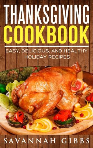 Cover of the book Thanksgiving Cookbook: Easy, Delicious, and Healthy Holiday Recipes by Polly Ann Lewis