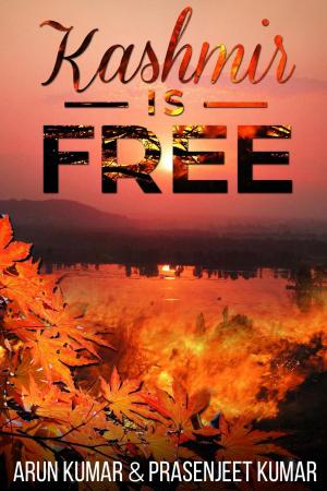 Cover of the book Kashmir is Free by Arun Kumar, Prasenjeet Kumar