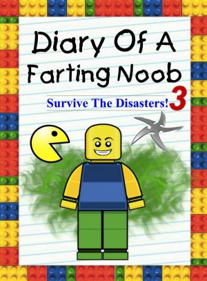 Book cover of Diary Of A Farting Noob 3: Survive The Disasters!