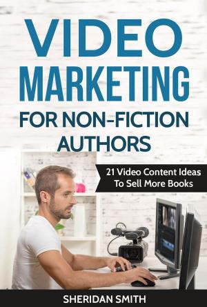 Book cover of Video Marketing For Non-Fiction Authors: 21 Video Content Ideas To Sell More Books