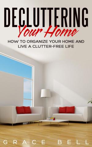 Book cover of Decluttering Your Home: How to Organize Your Home and Live a Clutter-Free Life