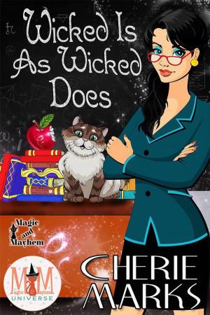 Cover of the book Wicked Is As Wicked Does: Magic and Mayhem Universe by Angela Beegle