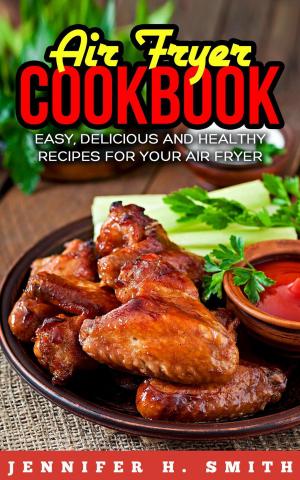 Book cover of Air Fryer Cookbook: Easy, Delicious and Healthy Recipes for Your Air Fryer