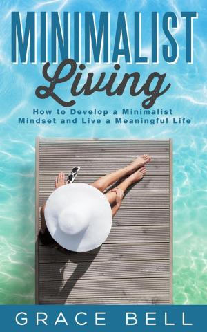 Cover of the book Minimalist Living: How to Develop a Minimalist Mindset and Live a Meaningful Life by Sandrine Etienne