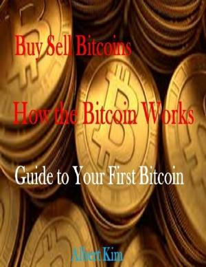 bigCover of the book Buy Sell Bitcoins - How the Bitcoin Works - Guide to Your First Bitcoin by 