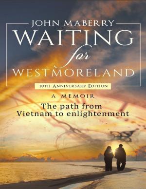 Cover of the book Waiting for Westmoreland: A Memoir, the Path from Vietnam to Enlightenment by John F. Foard, M.D.
