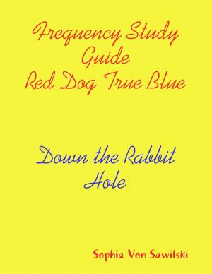 Cover of the book Frequency Study Guide Red Dog, True Blue: Down the Rabbit Hole by Ciera L Jeter