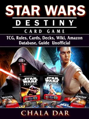 Book cover of Star Wars Destiny Card Game TCG, Rules, Cards, Decks, Wiki, Amazon, Database, Guide Unofficial