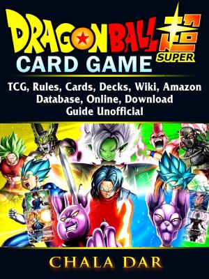Book cover of Dragon Ball Super Card Game, TCG, Rules, Cards, Decks, Wiki, Amazon, Database, Online, Download, Guide Unofficial
