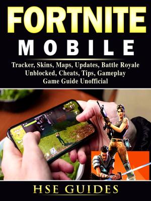 Cover of Fortnite Mobile, Tracker, Skins, Maps, Updates, Battle Royale, Unblocked, Cheats, Tips, Gameplay, Game Guide Unofficial