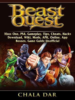 Cover of the book Beast Quest, Xbox One, PS4, Gameplay, Tips, Cheats, Hacks, Download, Wiki, Mods, APK, Online, App, Bosses, Game Guide Unofficial by The Yuw