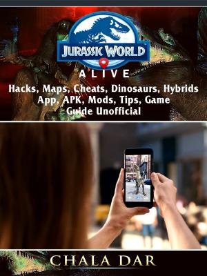 Book cover of Jurassic World Alive, Hacks, APK, Maps, Cheats, Dinosaurs, Hybrids, App, Mods, Tips, Game Guide Unofficial