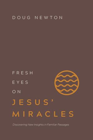 Cover of the book Fresh Eyes on Jesus' Miracles by John Stonestreet, Brett Kunkle