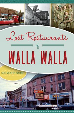 Cover of the book Lost Restaurants of Walla Walla by Michael J. Legeros