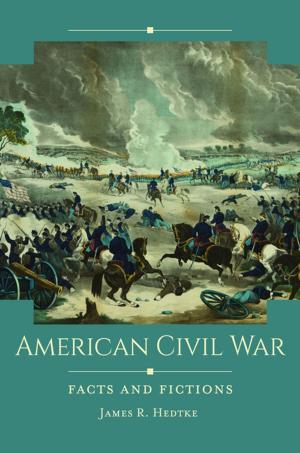 Cover of the book American Civil War: Facts and Fictions by Robert Aquinas McNally