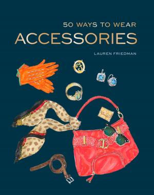 Cover of the book 50 Ways to Wear Accessories by Melanie Wagner