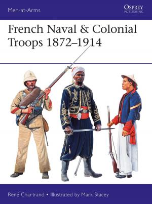 Cover of the book French Naval & Colonial Troops 1872–1914 by Dr Justin Borg-Barthet