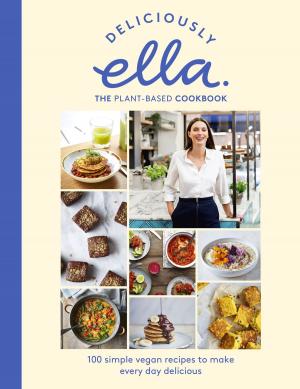 Cover of the book Deliciously Ella The Plant-Based Cookbook by Maryanne Madden