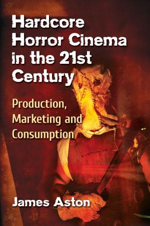 Cover of the book Hardcore Horror Cinema in the 21st Century by Burton A. Boxerman, Benita W. Boxerman