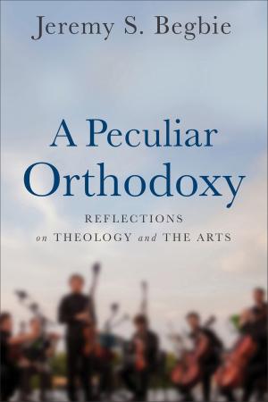 Cover of the book A Peculiar Orthodoxy by John Calvin