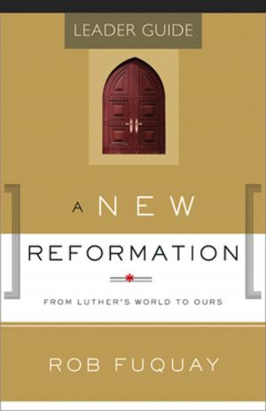Cover of the book A New Reformation Leader Guide by J. Ellsworth Kalas, David Kalas, Taddy Kalas