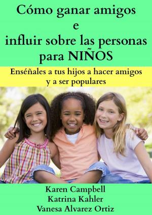 Cover of the book Cómo ganar amigos e influir sobre las personas para NIÑOS by Katrina Kahler