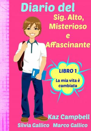 Cover of Diario del Sig. Alto, Misterioso e Affascinante La Mia Vita È Cambiata - Libro 1