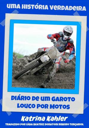 Cover of the book Diário de um Garoto Louco por Motos by Amber Richards