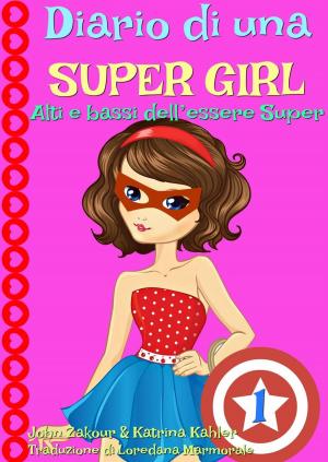 Cover of the book Diario di una Super Girl Libro 1 Alti e bassi dell’essere Super by B Campbell