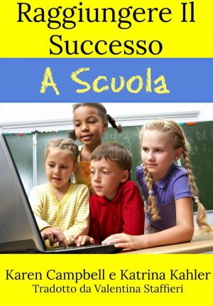 Cover of the book Raggiungere Il Successo A Scuola by Kaz Campbell