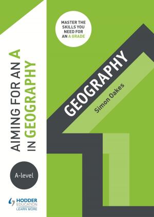 Cover of the book Aiming for an A in A-level Geography by Tony Weston, José García Sánchez