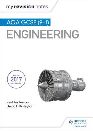 Cover of the book My Revision Notes: AQA GCSE (9-1) Engineering by Paul Elliott, Marcus Waltl, Mariela Affum