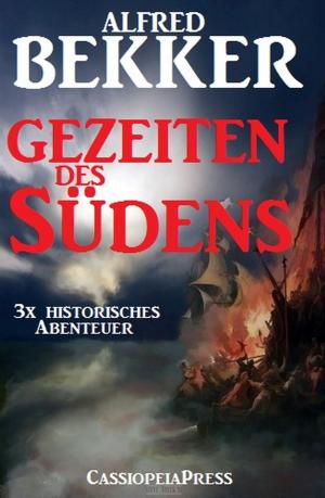 Cover of the book Dreimal Historisches Abenteuer - Gezeiten des Südens by Alfred Bekker, Gerd Maximovic, Horst Weymar Hübner, Harvey Patton, Freder van Holk, W. W. Shols, W. K. Giesa