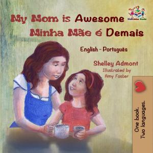 Cover of the book My Mom is Awesome Minha Mãe é Demais by Inna Nusinsky, KidKiddos Books