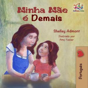 Cover of the book Minha Mãe é Demais by Шелли Эдмонт, Shelley Admont, KidKiddos Books