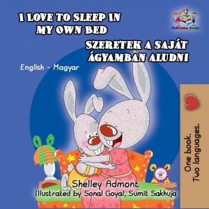 Cover of the book I Love to Sleep in My Own Bed Szeretek a saját ágyamban aludni by Shelley Admont