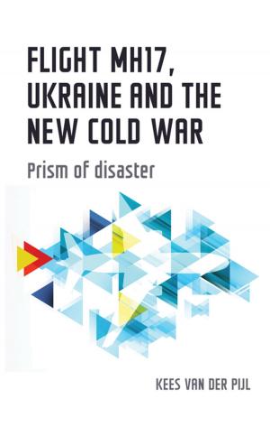 Cover of the book Flight MH17, Ukraine and the new Cold War by Daniel Spence