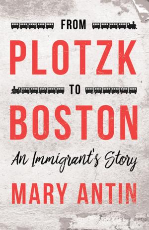 Cover of the book From Plotzk to Boston - An Immigrant's Story by H. J. Paton
