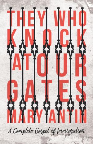 Cover of the book They Who Knock at Our Gates - A Complete Gospel of Immigration by Bronislaw Malinowski