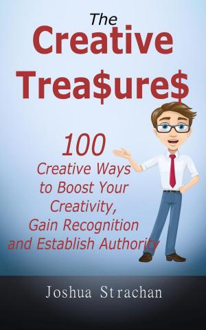 Book cover of The Creative Treasures: 100 Creative Ways to Boost Your Creativity, Gain Recognition and Establish Authority