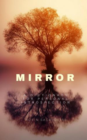 Cover of the book Mirror: A Dictionary for Personal Introspection by Robin Sacredfire
