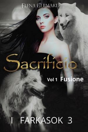 Cover of the book I Farkasok 3 Sacrificio vol 1 Fusione by Patricia Puddle