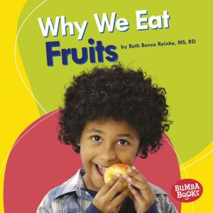 Cover of the book Why We Eat Fruits by Candice Ransom