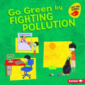 Cover of the book Go Green by Fighting Pollution by Buffy Silverman