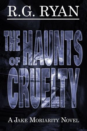 Cover of the book The Haunts of Cruelty by Richard Aberg, Robert Aberg