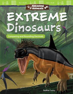Cover of the book Amazing Animals Extreme Dinosaurs: Comparing and Rounding Decimals by Dona Herweck Rice