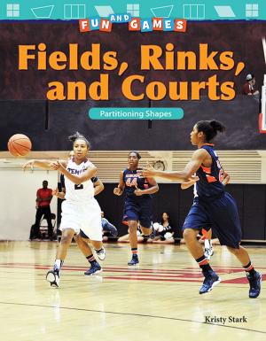 Cover of the book Fun and Games Fields, Rinks, and Courts: Partitioning Shapes by Wendy Conklin