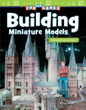 Cover of the book Fun and Games Building Miniature Models: Multiplying Decimals by Dona Herweck Rice