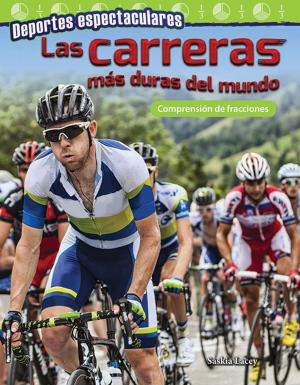 Cover of the book Deportes espectaculares Las carreras más duras del mundo: ComprensiÓn de fracciones by Sharon Coan