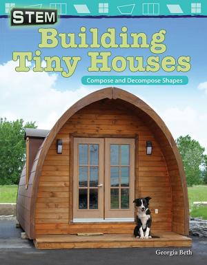 Cover of the book STEM Building Tiny Houses: Compose and Decompose Shapes by Sharon Callen
